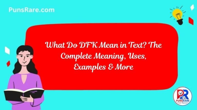 What Do DFK Mean in Text? The Complete Meaning, Uses, Examples & More