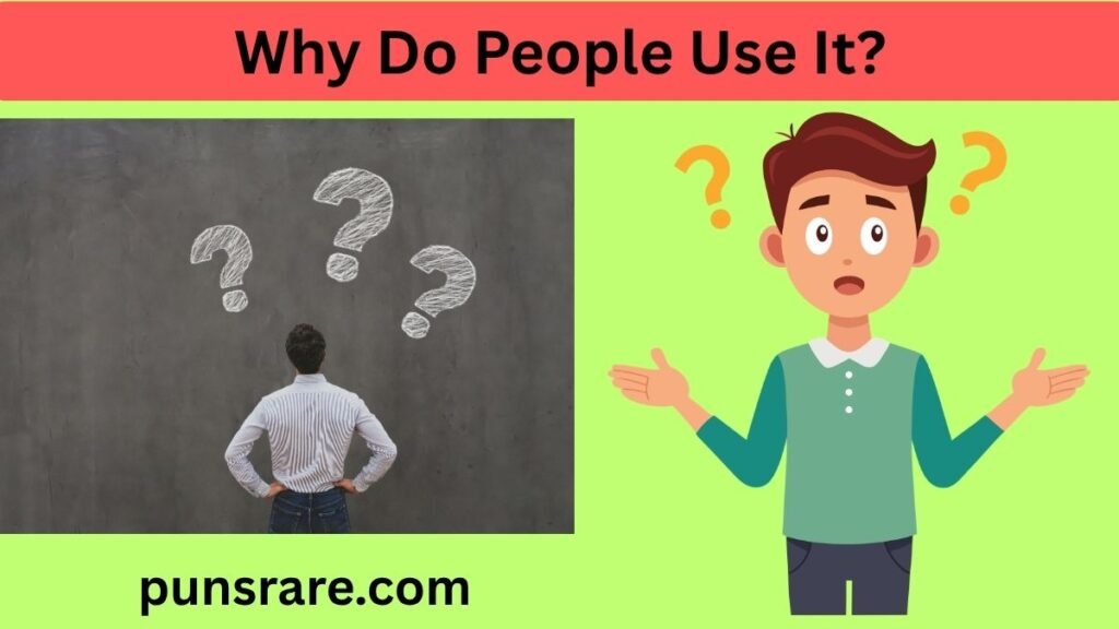 Why Do People Use It?