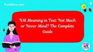 NM Meaning in Text: Not Much or Never Mind? The Complete Guide