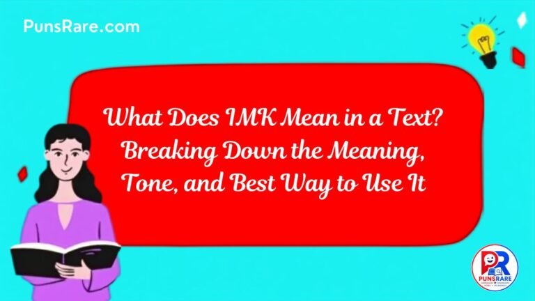 What Does IMK Mean in a Text? Breaking Down the Meaning, Tone, and Best Way to Use It